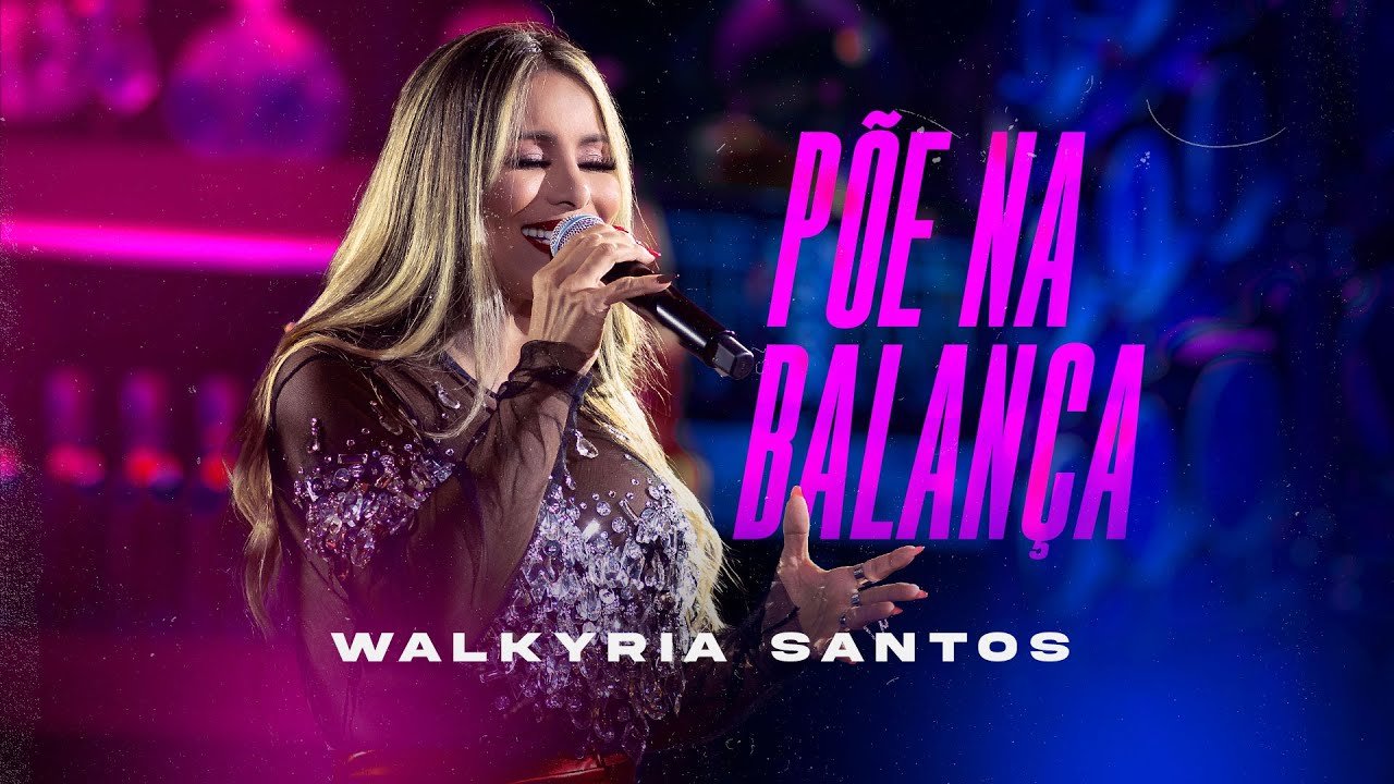 Letra PÕE NA BALANÇA – Walkyria Santos