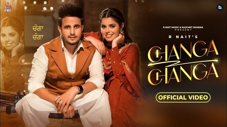 Lyrics Changa Changa – Official Video | R Nait | Geet Goraya | The Boss | Jeona | Punjabi Song 2023