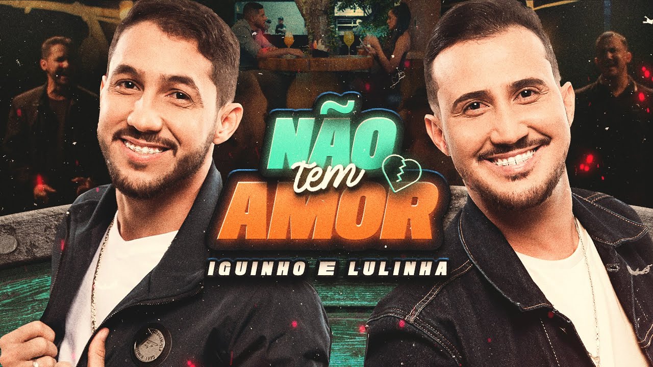 Letra NÃO TEM AMOR – Iguinho e Lulinha (Clipe Oficial)