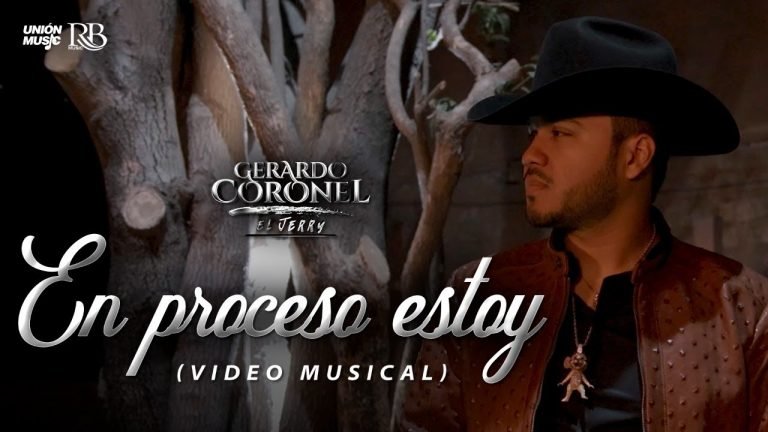 Letra Gerardo Coronel  “El Jerry” –  En Proceso Estoy [Video Oficial]