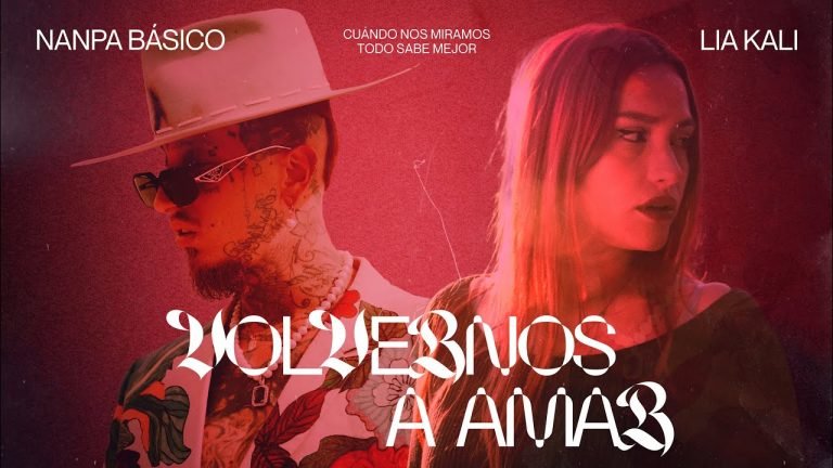Letra LIA KALI & NANPA BÁSICO – Volvernos a Amar (videoclip) prod. Toni Anzis