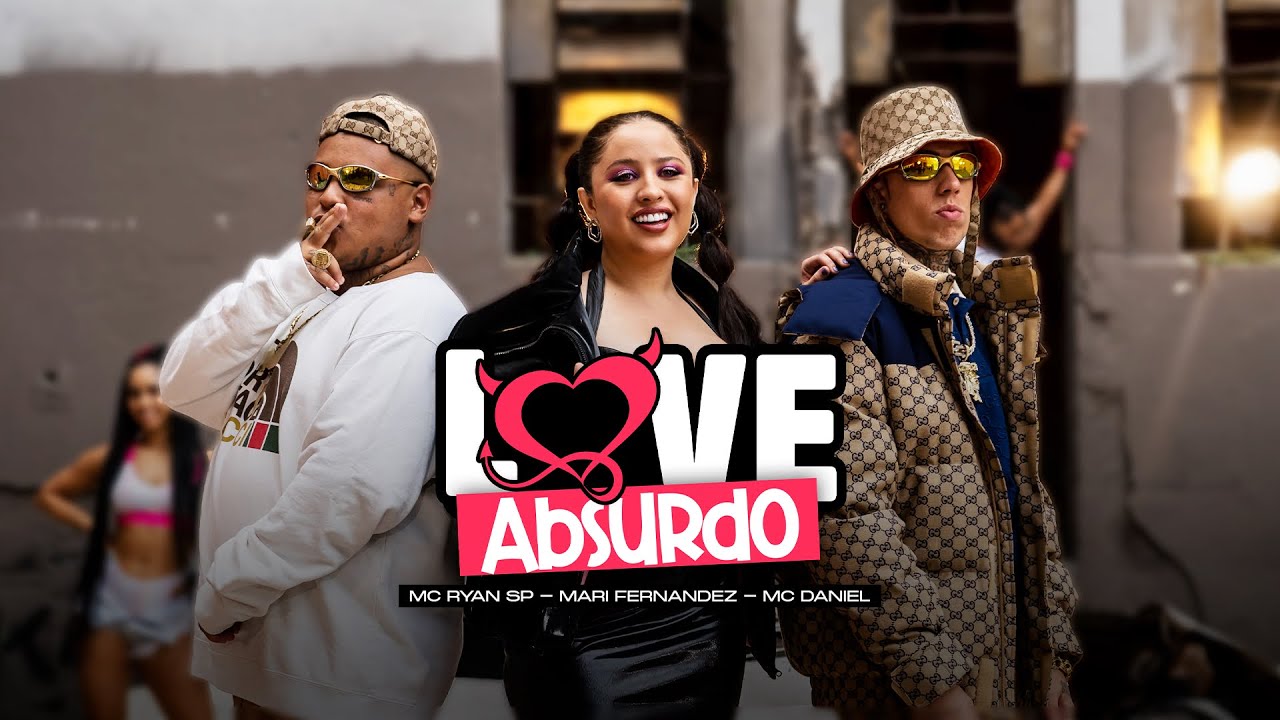 Letra LOVE ABSURDO – Mari Fernandez | MC Ryan SP | MC Daniel (VIDEO CLIPE OFICIAL)