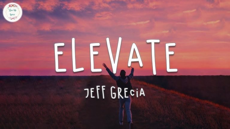 Lyrics Jeff Grecia – Elevate