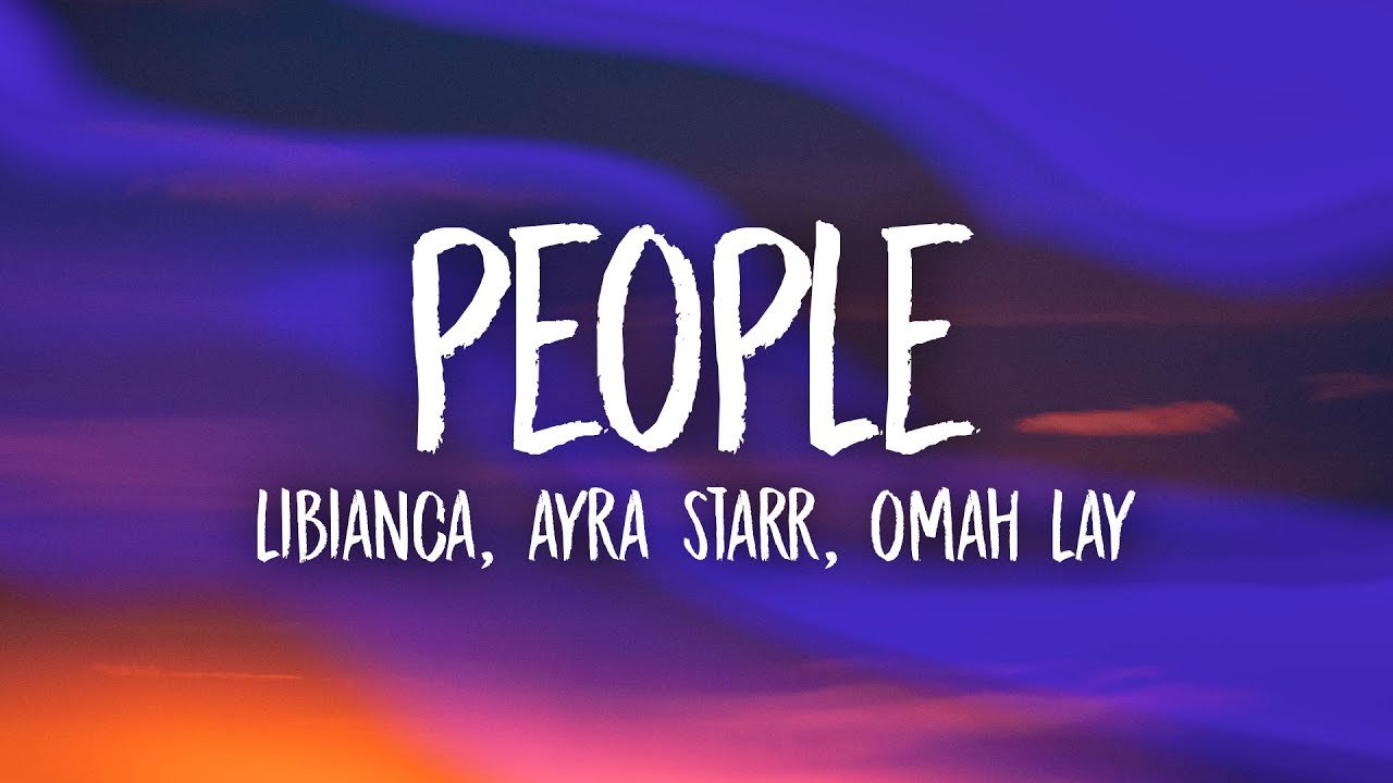 Lyrics Libianca – People ft. Ayra Starr, Omah Lay