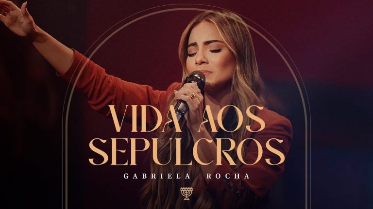 Letra GABRIELA ROCHA – VIDA AOS SEPULCROS