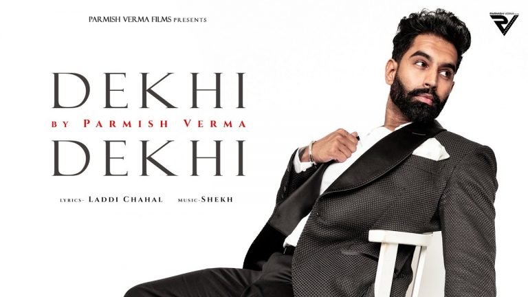 Lyrics Dekhi Dekhi – Parmish Verma | Laddi Chahal | Shekh