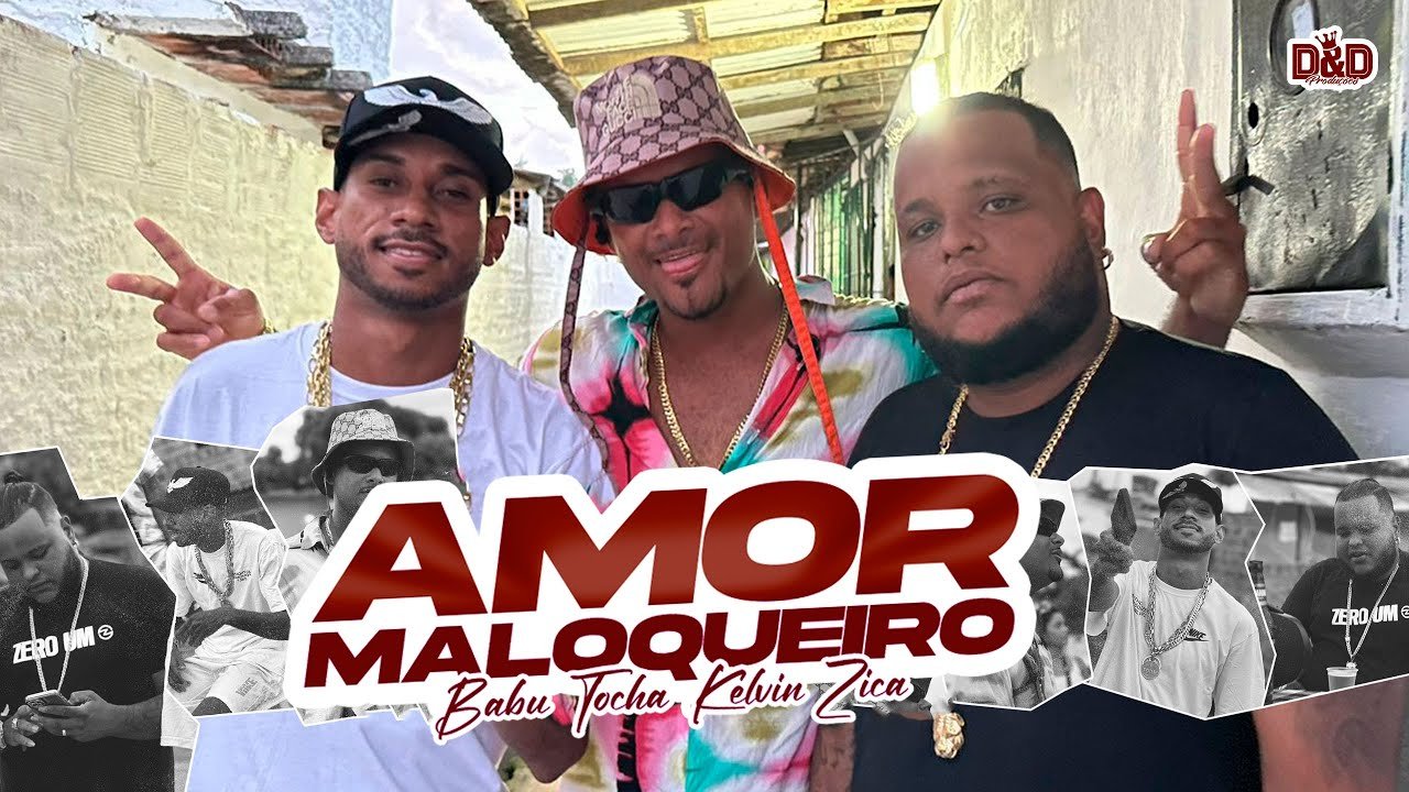 Letra Mc Tocha, Kelvin Zica e Mc Babu – Amor Maloqueiro