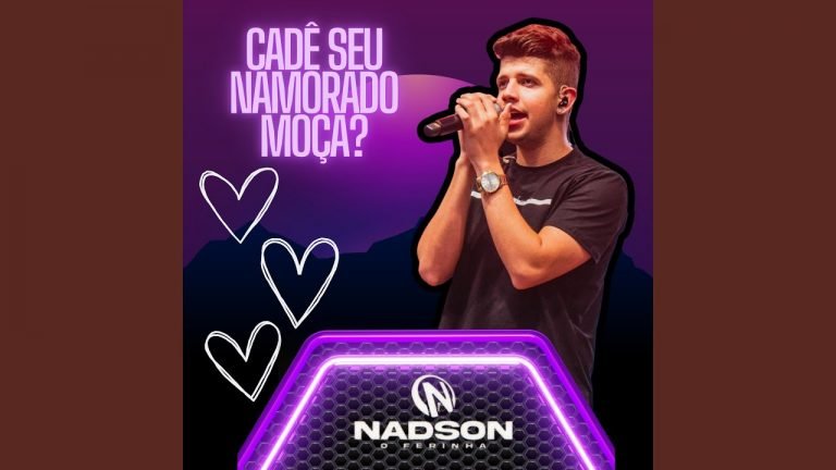 Letra Nadson O Ferinha – Cadê Seu Namorado Moça?