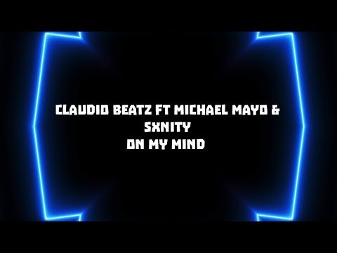 Claudio Beatz Ft Michael Mayo & Sxnity – On My Mind Lyrics