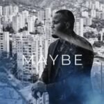 Ayren Sainté – Maybe (Apple Music Exclusive) Lyrics