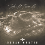 Bryan Martin – Take It From Me Lyrics