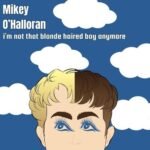Mikey O’Halloran – i’m not that blonde haired boy anymore Lyrics