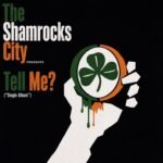 The Shamrocks City – Tell Me (Then You Don’t Say?) (Single) Lyrics