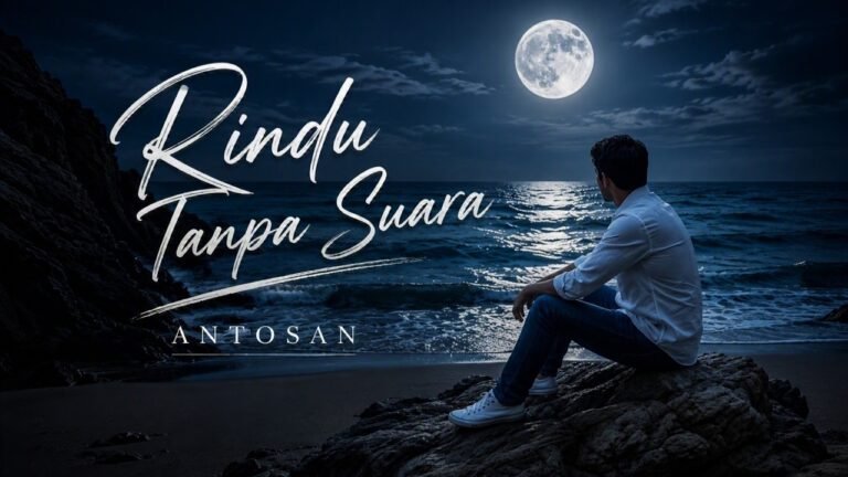 Antosan – Rindu Tanpa Suara (Lyrics & Video)