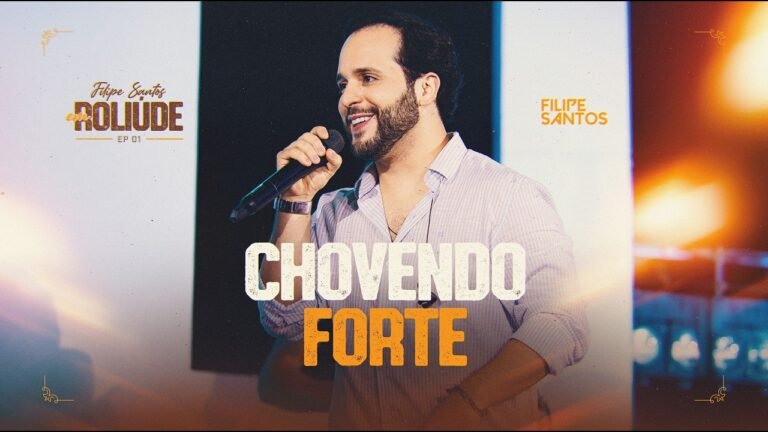 Filipe Santos – Chovendo Forte (Letra & Video)