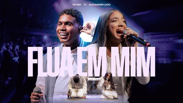 Esther (Gospel) – Flua em Mim (part. Alexsander Lúcio) (Letra & Video)