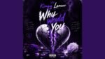 Kingg Lamarr - Why Would You