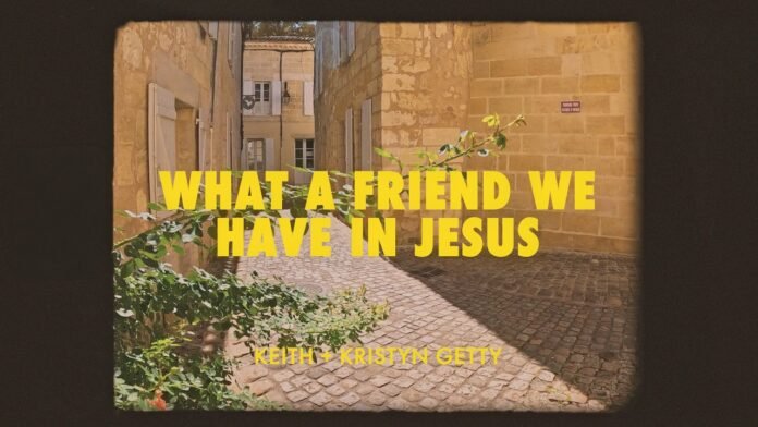 Keith & Kristyn Getty - What a Friend We Have in Jesus