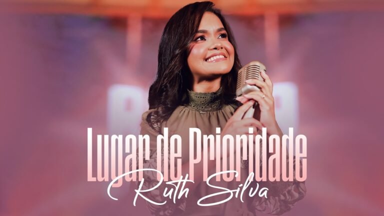 Ruth Silva – Lugar de Prioridade (Letra & Video)