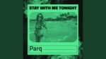 Parq - Stay With Me Tonight