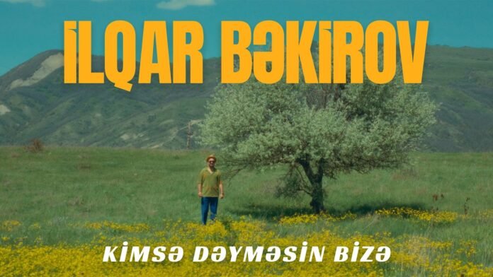 İlqar Bəkirov - Kimsə Dəyməsin Bizə