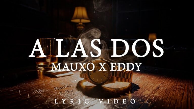 MauXo – A Las Dos (part. Eddy) (Letra & Video)