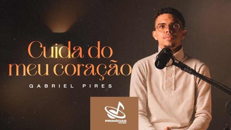 Gabriel Pires – Cuida do Meu Coração (Letra & Video)