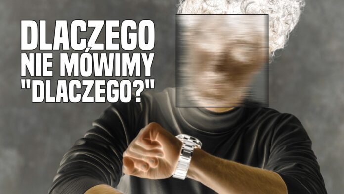 kmlnwjś - Dlaczego nie mówimy “Dlaczego?”