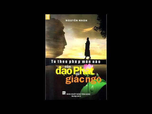 Nguyễn Nhân - 01. Tu theo pháp môn nào của Đạo Phật dễ Giác Ngộ