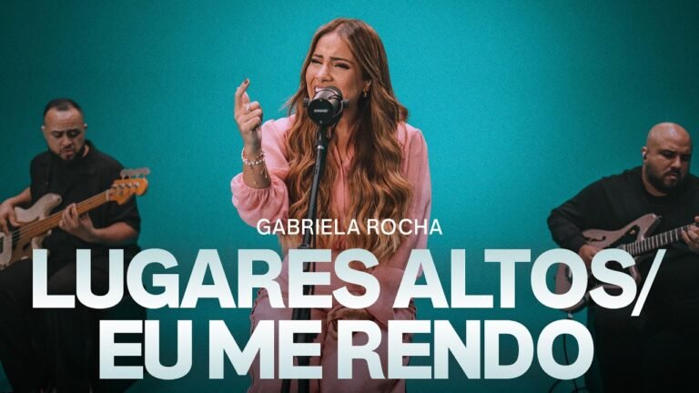 Gabriela Rocha – Lugares Altos/Eu Me Rendo (Letra & Video)